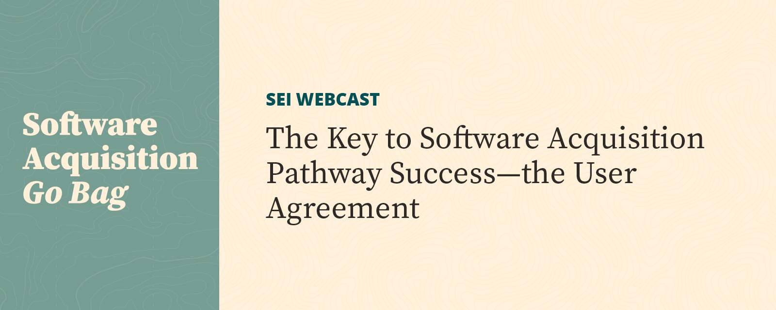The Key to Software 
Acquisition Pathway 
Success—the User 
Agreement [SEI 
Webcast]