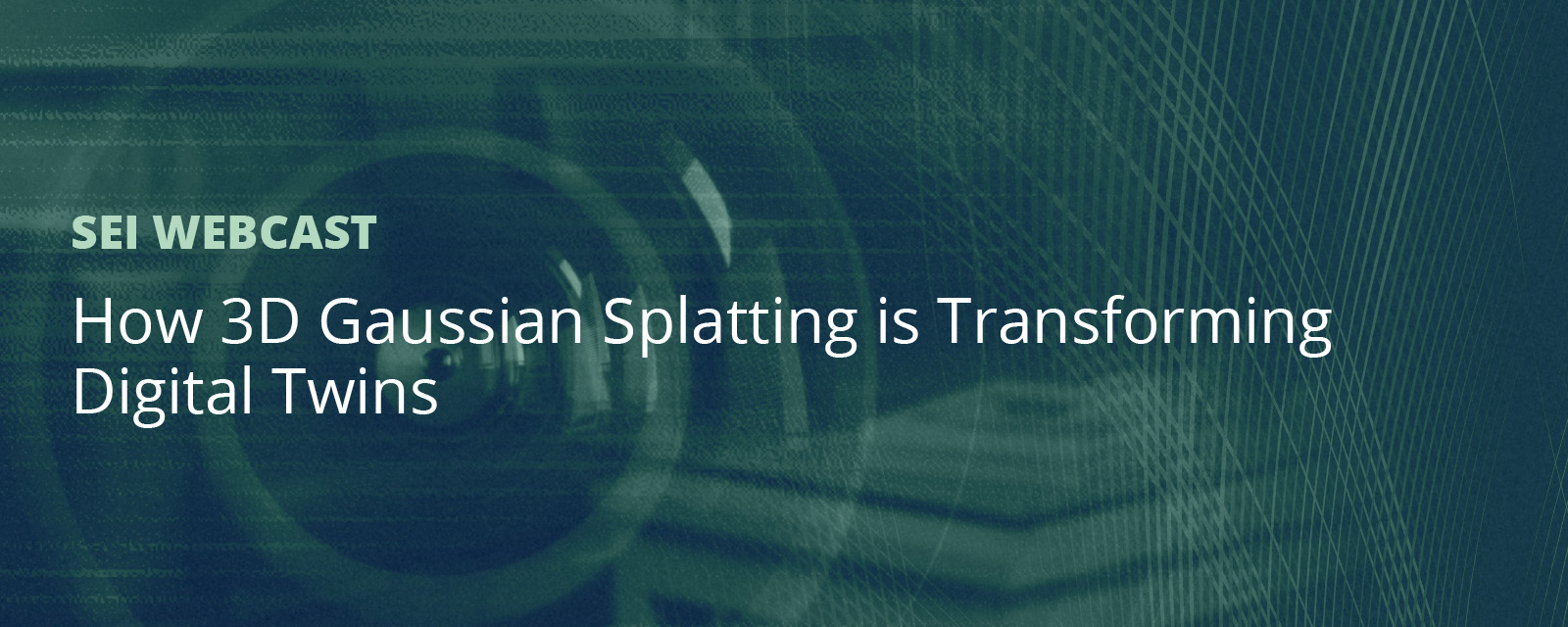  How 3D Gaussian 
Splatting is 
Transforming Digital 
Twins [SEI Webcast]